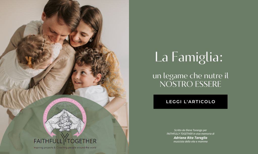 La Famiglia: un Legame che nutre il Nostro Essere con il Supporto di Faithfully&nbsp;Together