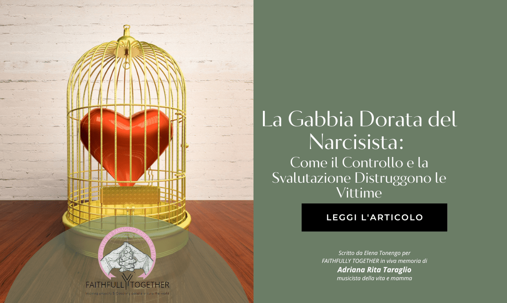 La Gabbia Dorata del Narcisista: Come il Controllo e la Svalutazione Distruggono le Vittime