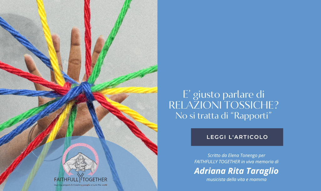 È giusto parlare di “relazioni tossiche”? No si tratta di Rapporti. Ecco come riconoscerli e uscirne