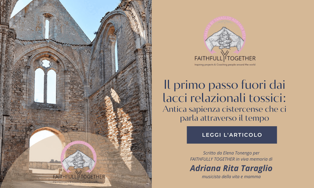 Il primo passo fuori dai lacci relazionali tossici: l’antica sapienza cistercense che ci parla attraverso il tempo